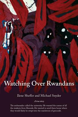 Watching Over Rwandans: A Memoir - Sheffer, Ilene, and Snyder, Michael