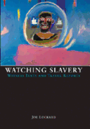 Watching Slavery: Witness Texts and Travel Reports - Lockard, Joe