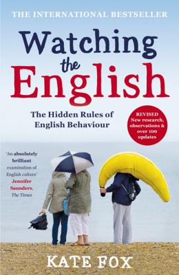 Watching the English: The Hidden Rules of English Behaviour - Fox, Kate