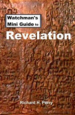 Watchman's Mini Guide to Revelation - Perry, Richard H