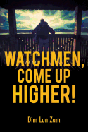 Watchmen, Come Up Higher!