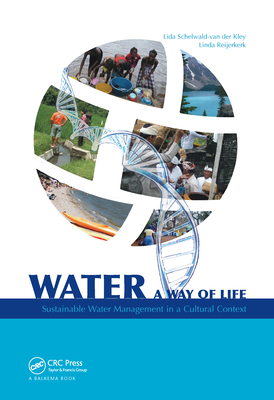 Water: A way of life: Sustainable water management in a cultural context - Schelwald-van der Kley, A.J.M. (Lida), and Reijerkerk, Linda