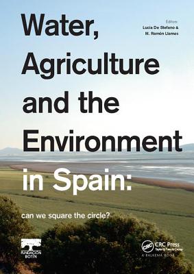 Water, Agriculture and the Environment in Spain: can we square the circle? - De Stefano, Lucia (Editor), and Llamas, M. Ramon (Editor)