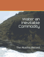 Water an Inevitable Commodity: The Akashic Record