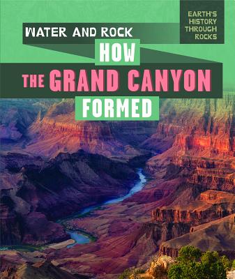 Water and Rock: How the Grand Canyon Formed - Emminizer, Theresa