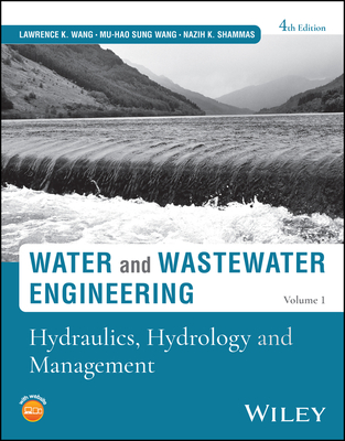 Water and Wastewater Engineering, Volume 1: Hydraulics, Hydrology and Management - Wang, Lawrence K, and Wang, Mu-Hao Sung, and Shammas, Nazih K