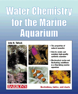 Water Chemistry for the Marine Aquarium: Everything about Seawater, Cycles, Conditions, Components, and Analysis