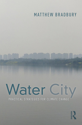 Water City: Practical Strategies for Climate Change - Bradbury, Matthew