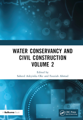 Water Conservancy and Civil Construction Volume 2: Proceedings of the 4th International Conference on Hydraulic, Civil and Construction Engineering (Hcce 2022), Harbin, China, 16-18 December 2022 - Oke, Saheed Adeyinka (Editor), and Ahmad, Fauziah (Editor)