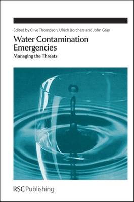 Water Contamination Emergencies: Managing the Threats - Borchers, Ulrich (Editor), and Gray, John (Editor), and Thompson, K Clive, Prof. (Editor)