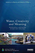 Water, Creativity and Meaning: Multidisciplinary Understandings of Human-Water Relationships