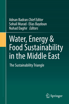 Water, Energy & Food Sustainability in the Middle East: The Sustainability Triangle - Badran, Adnan, and Murad, Sohail (Editor), and Baydoun, Elias (Editor)