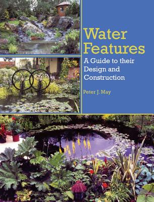Water Features: A Guide to their Design and Construction - May, Peter J