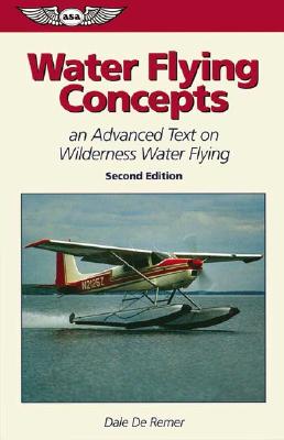 Water Flying Concepts: An Advanced Text on Wilderness Water Flying - Remer, Dale, and De Remer, Dale, PhD