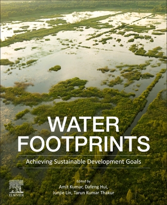 Water Footprints: Achieving Sustainable Development Goals - Kumar, Amit, PhD (Editor), and Hui, Dafeng (Editor), and Lin, Junjie (Editor)