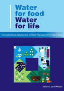 Water for Food, Water for Life: A Comprehensive Assessment of Water Management in Agriculture - Molden, David (Editor)