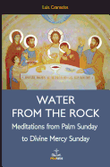 Water from the Rock: Meditations from Palm Sunday to Divine Mercy Sunday