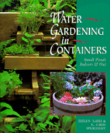 Water Gardening in Containers: Small Ponds, Indoors and Out