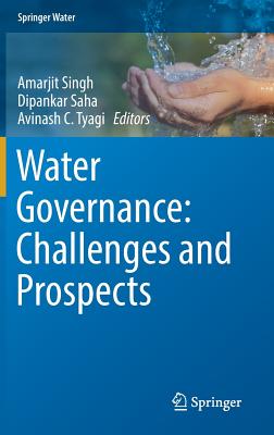 Water Governance: Challenges and Prospects - Singh, Amarjit (Editor), and Saha, Dipankar (Editor), and Tyagi, Avinash C (Editor)