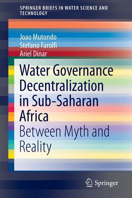 Water Governance Decentralization in Sub-Saharan Africa: Between Myth and Reality - Mutondo, Joao, and Farolfi, Stefano, and Dinar, Ariel, Professor