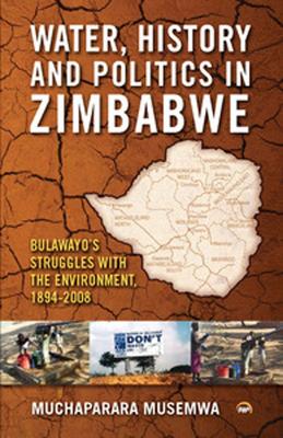 Water, History and Politics in Zimbabwe - Musemwa, Muchaparara