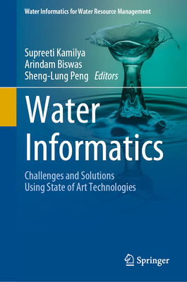 Water Informatics: Challenges and Solutions Using State of Art Technologies - Kamilya, Supreeti (Editor), and Biswas, Arindam (Editor), and Peng, Sheng-Lung (Editor)