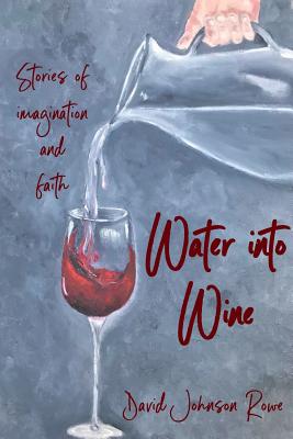 Water into Wine - Rowe, David, Dr.