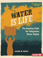 Water Is Life: The Ongoing Fight for Indigenous Water Rights