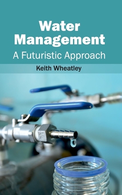 Water Management: A Futuristic Approach - Wheatley, Keith (Editor)