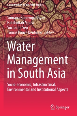 Water Management in South Asia: Socio-Economic, Infrastructural, Environmental and Institutional Aspects - Bandyopadhyay, Sumana (Editor), and Magsi, Habibullah (Editor), and Sen, Sucharita (Editor)