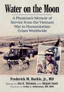 Water on the Moon: A Physician's Memoir of Service from the Vietnam War to Humanitarian Crises Worldwide