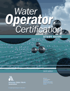 Water Operator Certification Study Guide: A Guide to Preparing for Water Treatment and Distribution Operator Certification Exams