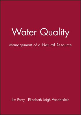 Water Quality - Management of a Natural Resource - Perry, Jim, and Vanderklein, Elizabeth Leigh