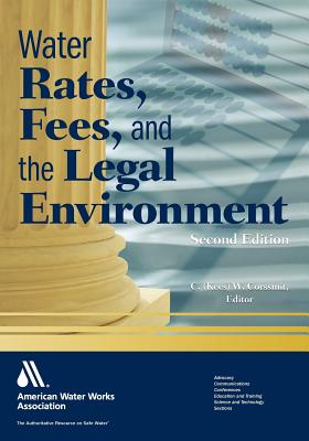 Water Rates, Fees, and the Legal Environment, Second Edition - C (Kees) W Corssmit, Editor