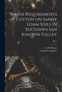 Water Requirements of Cotton on Sandy Loam Soils in Southern San Joaquin Valley; B537