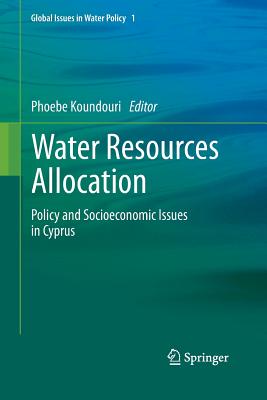 Water Resources Allocation: Policy and Socioeconomic Issues in Cyprus - Koundouri, Phoebe (Editor)