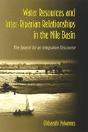 Water Resources and Inter-Riparian Relations in the Nile Basin: The Search for an Integrative Discourse