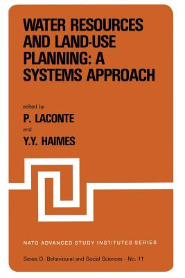 Water Resources and Land-Use Planning: A Systems Approach: Proceedings of the NATO Advanced Study Institute On: "Water Resources and Land-Use Planning" Louvain-La-Neuve, Belgium, July 3-14, 1978 - Laconte, P (Editor), and Haimes, Y y (Editor)