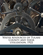 Water Resources of Tulare County and Their Utilization, 1922 Volume no.3