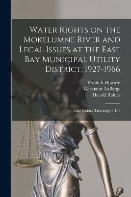 Water Rights on the Mokelumne River and Legal Issues at the East Bay Municipal Utility District, 1927-1966: Oral History Transcript / 199 - LaBerge, Germaine, and McFarland, John W, and Howard, Frank E