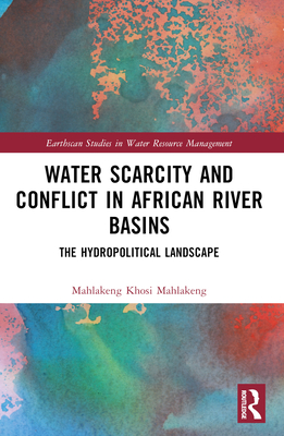 Water Scarcity and Conflict in African River Basins: The Hydropolitical Landscape - Mahlakeng, Mahlakeng Khosi