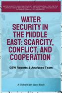 Water Security In The Middle East: Scarcity, Conflict, And Cooperation