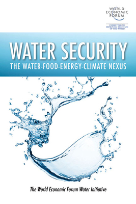 Water Security: The Water-Food-Energy-Climate Nexus - The World Economic Forum Water Initiative