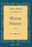 Water Street: Poems (Classic Reprint)