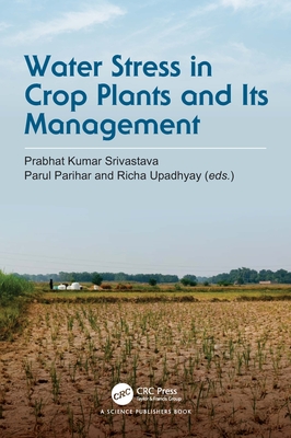 Water Stress in Crop Plants and Its Management - Srivastava, Prabhat Kumar (Editor), and Parihar, Parul (Editor), and Upadhyay, Richa (Editor)