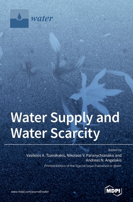 Water Supply and Water Scarcity - Tzanakakis, Vasileios A (Guest editor), and Paranychianakis, Nikolaos V (Guest editor), and Angelakis, Andreas N (Guest editor)
