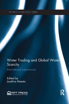 Water Trading and Global Water Scarcity: International Experiences - Maestu, Josefina (Editor)