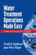 Water Treatment Operations Made Easy: A Practical Guide for Licensure
