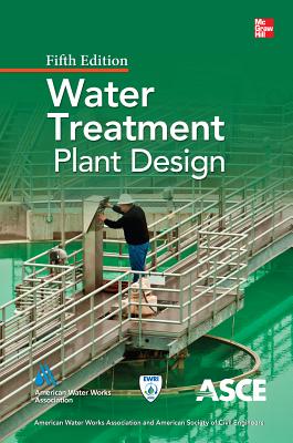 Water Treatment Plant Design, Fifth Edition - American Water Works Association, and American Society of Civil Engineers