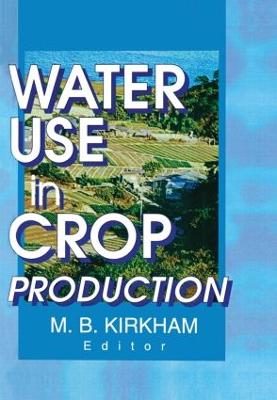 Water Use in Crop Production - Kirkham, M B